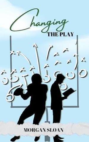 Changing the Play by Morgan Sloan