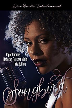 Songbird by Iris Bolling, Piper Huguley, Deborah Fletcher-Mello