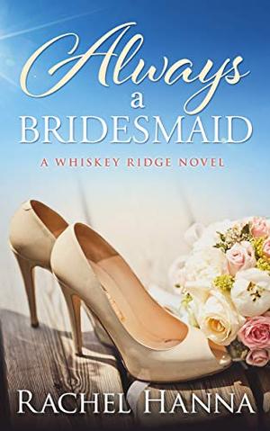 Always A Bridesmaid (Whiskey Ridge Romance #4)