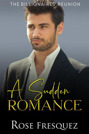 A Sudden Romance (The Billionaires' Reunion #2)
