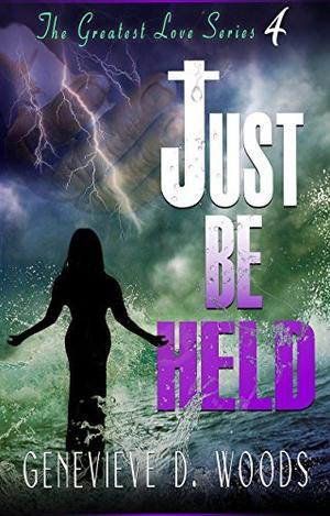 Just Be Held by Genevieve D. Woods
