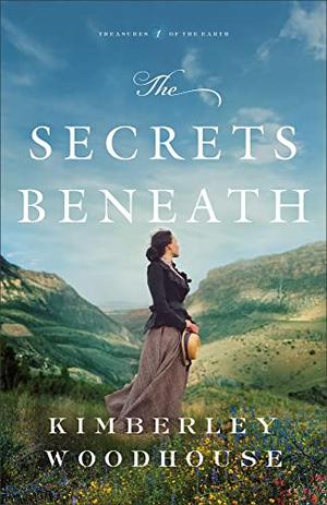The Secrets Beneath by Kimberley Woodhouse