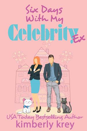 Six Days With My Celebrity Ex: Ex, Cameras, Action! by Kimberly Krey
