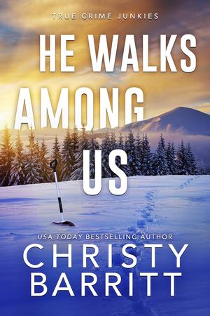 He Walks Among Us (True Crime Junkies #2)