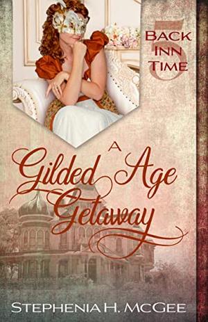 A Gilded Age Getaway by Stephenia H. McGee