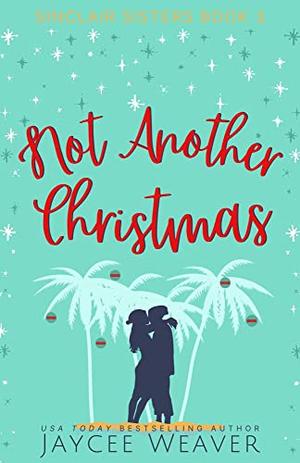 Not Another Christmas by Jaycee Weaver