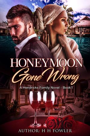 Honeymoon Gone Wrong: The Hendricks Family - Book 1 by H.H. Fowler