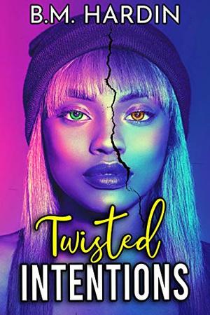 Twisted Intentions by B.M. Hardin