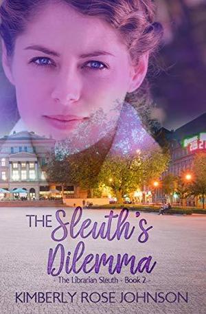 The Sleuth's Dilemma by Kimberly Rose Johnson