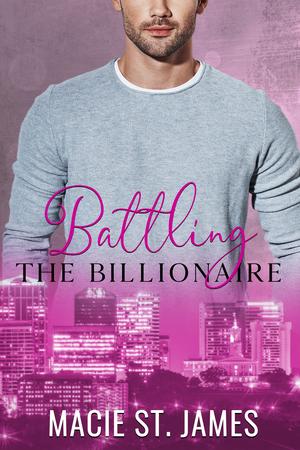 Battling the Billionaire by Macie St. James