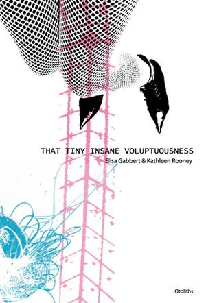 That Tiny Insane Voluptuousness by Elisa Gabbert, Kathleen Rooney