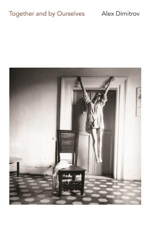 Together and By Ourselves by Alex Dimitrov