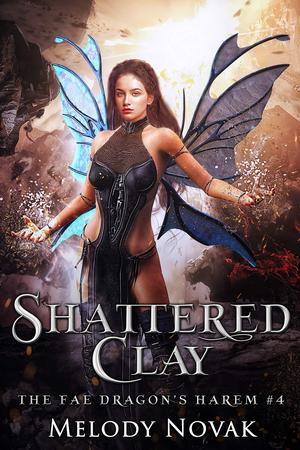 Shattered Clay (The Fae Dragon's Harem #4)