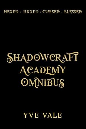 Shadowcraft Academy: The Complete Series: A Dark Academy Paranormal Romance by Yve Vale