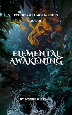 Elemental Awakening by Bobbie Wirkmaa