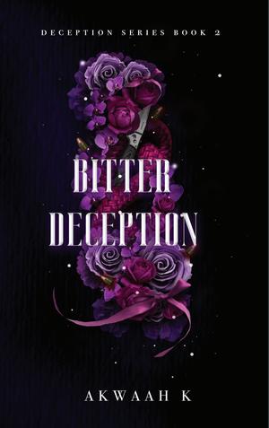 Bitter Deception by Akwaah K.