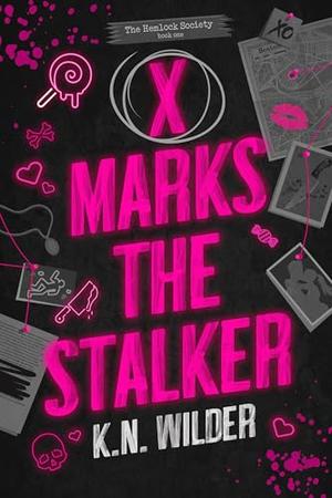 X Marks The Stalker: A Dark Romantic Comedy by K.N. Wilder