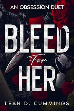 Bleed For Her: An Obsession Duet by Leah D. Cummings