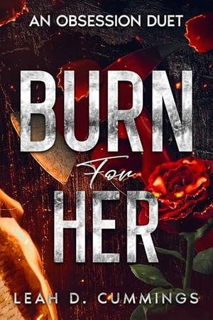Burn For Her: An Obsession Duet by Leah D. Cummings