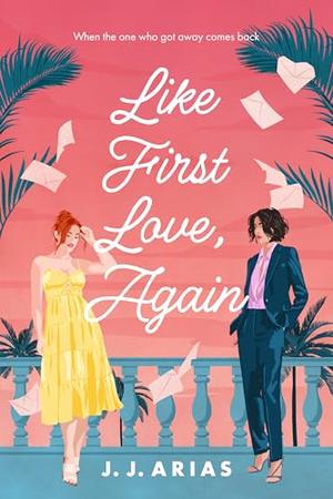 Like First Love, Again: a sapphic romance by J.J. Arias