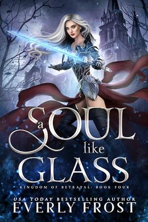 A Soul Like Glass (A Fantasy Romance) by Everly Frost