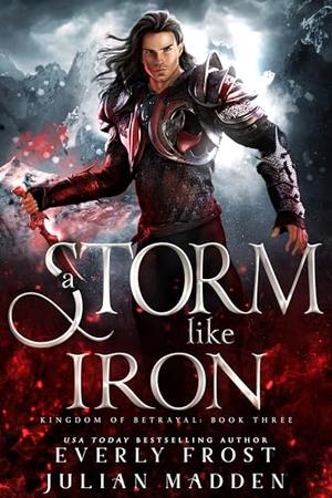A Storm Like Iron by Everly Frost, Julian Madden