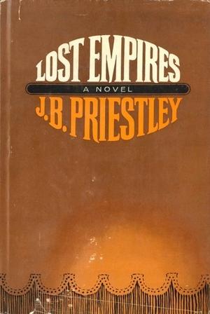 Lost Empires by J.B. Priestley