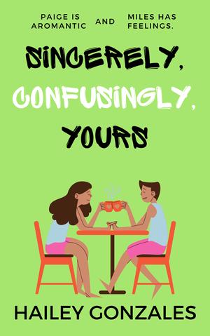 Sincerely, Confusingly, Yours by Hailey Gonzales