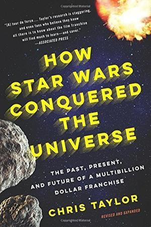 How Star Wars Conquered the Universe by Chris Taylor