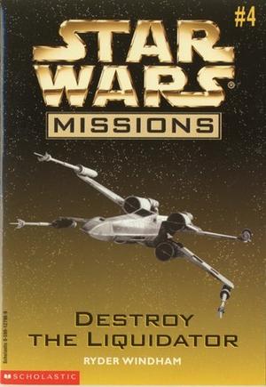 Destroy the Liquidator (Star Wars Missions #4)