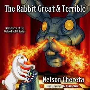 The Rabbit Great and Terrible (Waldo Rabbit #3)
