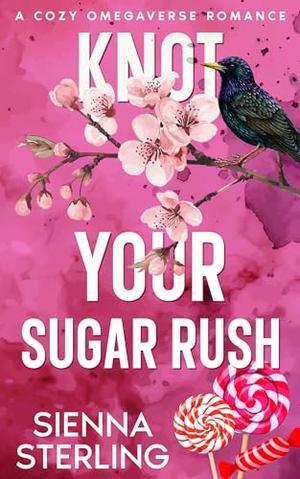 Knot Your Sugar Rush: A Cozy Omegaverse Romance by Sienna Sterling