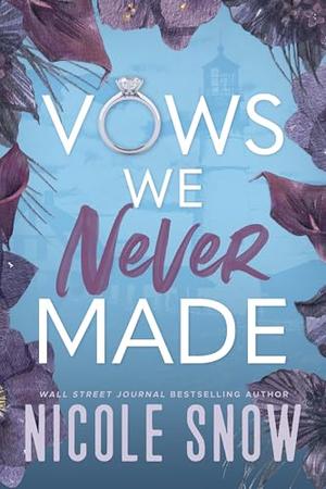 Vows We Never Made: A Grumpy Sunshine Romance by Nicole Snow