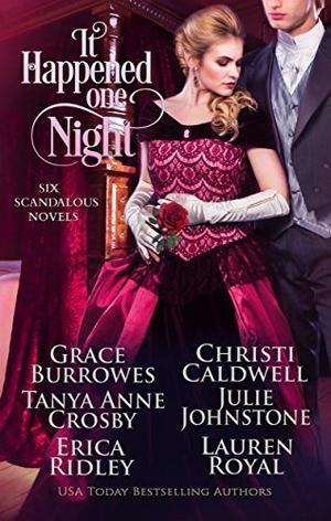 It Happened One Night: Six Scandalous Novels by Grace Burrowes, Christi Caldwell, Tanya Anne Crosby, Julie Johnstone, Erica Ridley, Lauren Royal
