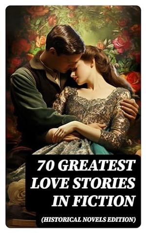 70 Greatest Love Stories in Fiction by Charlotte Brontë, Anne Brontë, Emily Brontë, Henry James, Samuel Richardson, Jane Austen, Guy de Maupassant, Thomas Hardy, Jacques-Henri Bernardin de Saint-Pierre, Edith Wharton, Maria Edgeworth, Henry Fielding, Anthony Trollope, Alexandre Dumas, Mary Wollstonecraft, Louis Hémon, Nathaniel Hawthorne, William Makepeace Thackeray, Grace Livingston Hill, Gilbert Parker, Fanny Fern, Georg Ebers, Frances Burney, Georgette Heyer, Mary Hays, Robert Williams Buchanan, Mary Angela Dickens, A.E.W. Mason, W. Somerset Maugham, Madame de La Fayette, F. Scott Fitzgerald, D.K. Broster, Sabine Baring-Gould, Eliza Haywood, Leo Tolstoy, Catharine Trotter Cockburn, Sydney Owenson Morgan, Pierre Choderlos de Laclos, Mrs. Oliphant, María Amparo Ruiz de Burton, Charlotte Campbell Bury, Philip Meadows Taylor