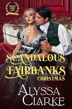 A Very Scandalous Fairbanks Christmas by Alyssa Clarke