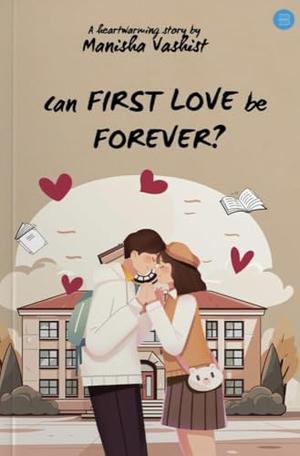 Can First Love be Forever?: A heartwarming second chance romance! by Manisha Vashist