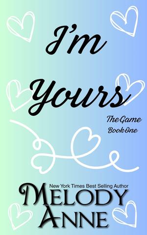 I'm Yours : The Game, Book One by Melody Anne