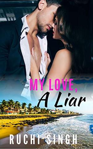 My Love, A Liar by Ruchi Singh