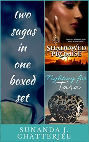 Fighting for Tara and Shadowed Promise: Two sagas in one boxed set by Sunanda J. Chatterjee