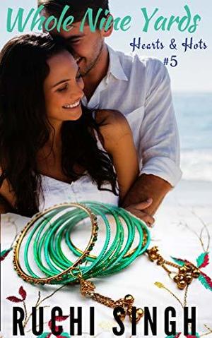 Whole Nine Yards: Hearts & Hots #5 by Ruchi Singh