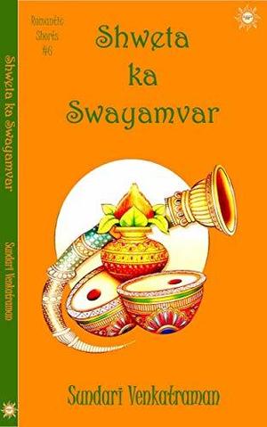 Shweta ka Swayamvar by Sundari Venkatraman