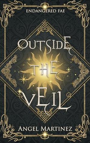Outside the Veil: A Slow-Burn MM Fae Romantasy Adventure by Ángel Martínez