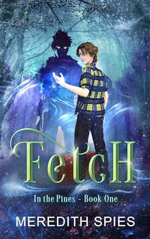 Fetch: In the Pines Book One by Meredith Spies