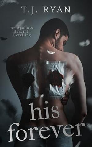 His Forever: An Apollo & Hyacinth Retelling by T.J. Ryan