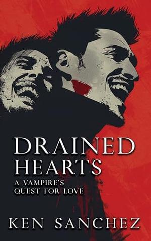 Drained Hearts: A Vampire's Quest for Love by Ken Sanchez