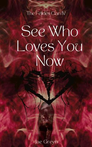 See Who Loves You Now (The Félidés Clan #4)