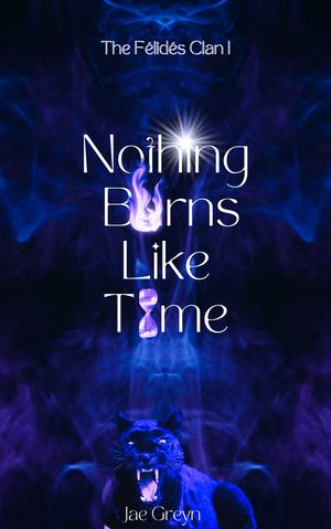 Nothing Burns Like Time (The Félidés Clan #1)