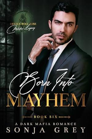 Born into Mayhem: An Age Gap Dark Mafia Romance by Sonja Grey