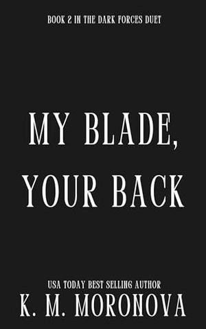 My Blade, Your Back by K.M. Moronova